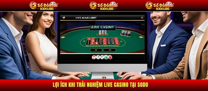 Live Casino Lợi ích khi trải nghiệm Live Casino