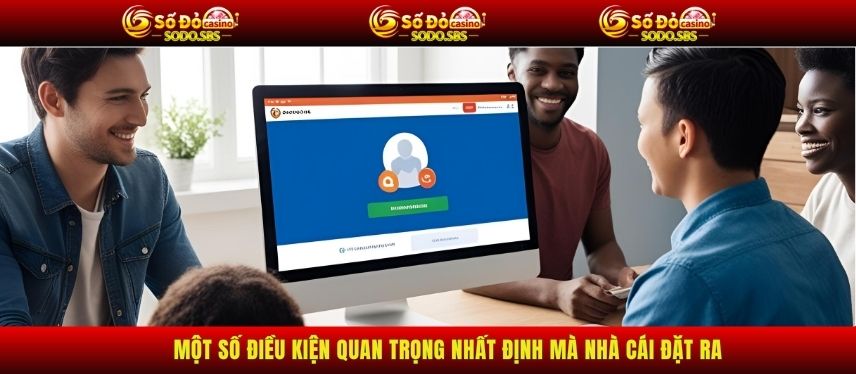 Đăng Ký Một số điều kiện quan trọng nhất định mà nhà cái đặt ra
