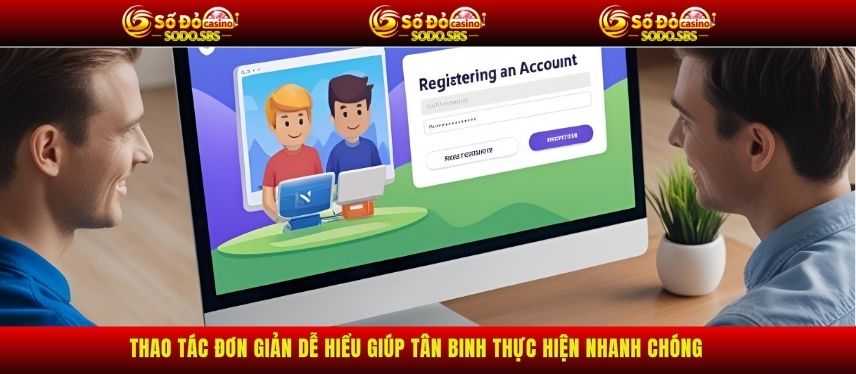 Đăng Ký Thao tác đơn giản dễ hiểu giúp tân binh thực hiện nhanh chóng