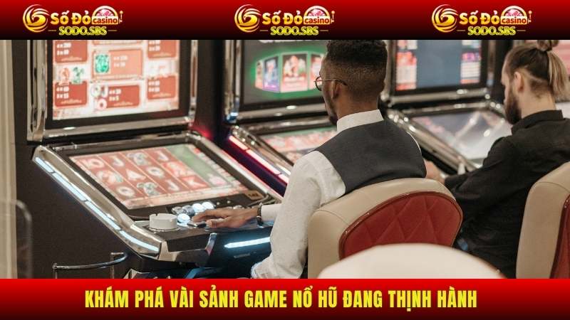 Nổ Hũ Khám phá vài sảnh game nổ hũ đang thịnh hành