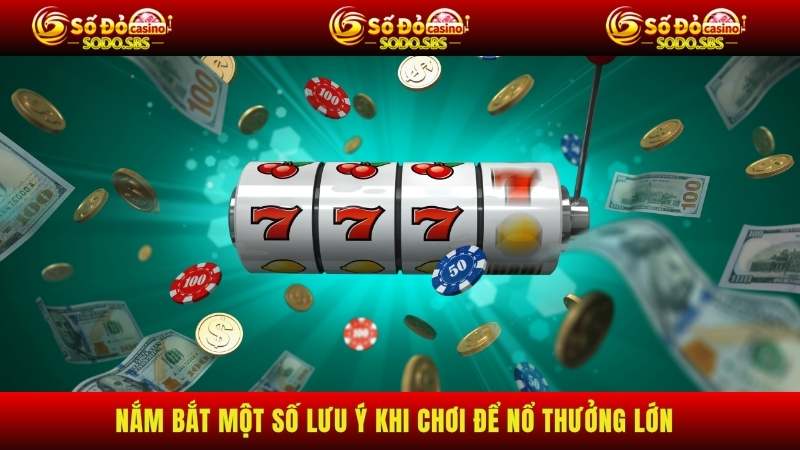 Nổ Hũ Nắm bắt một số lưu ý khi chơi để nổ thưởng lớn
