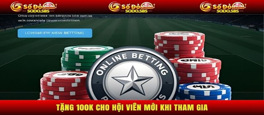 Khuyến Mãi Tặng 100K cho hội viên mới khi tham gia