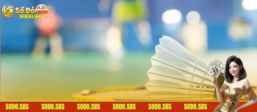 Cầu Lông Tại Nhà Cái Sodo Thắng Cược Lớn, Kiếm Tiền To Ưu điểm cược kèo cầu lông tại SODO hấp dẫn Bet thủ