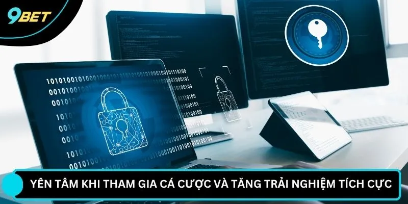 Yên tâm khi tham gia cá cược và tăng trải nghiệm tích cực